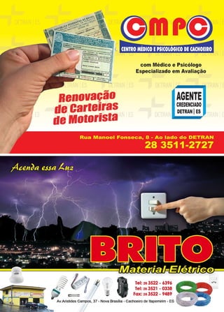 33www.reportercapixaba.com
Renovação
de carteiras
de Motorista
'
com Médico e Psicólogo
Especializado em Avaliação
lei: 28 3522 - 6396
lei: 28 3521 - 0338
Fax: 28 3522 - 9489
AGENTE
CREDENCIADO
DETRAN IES
Av.Aristides Campos, 37 - Nova Brasília - Cachoeiro de ltapemirim - ES
 