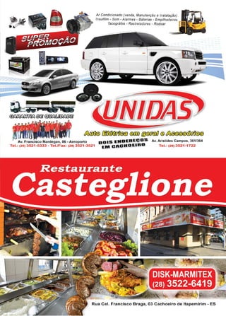25www.reportercapixaba.com
.. ,.,~
Ar Condicionado (venda, Manutenção e Instalação)
lnsulfilm - Som - Alarmes - Baterias - Empilhadeiras
Tacográfos - Rastreiadores - Rodoar
Av. Francisco Mardegan, 06 -Aeroporto DOIS ENDEREÇQS
Tel.: (28) 3521-5333 -Tel./Fax: (28) 3521-3521 EM CACHOEIRO
Av. Aristides Campos, 361/364
Tel.: (28) 3521 -1722
DISK-MARMITEX
(28) 3522-6419
Rua Cel. Francisco Braga, 03 Cachoeiro de ltapemirim - ES
 