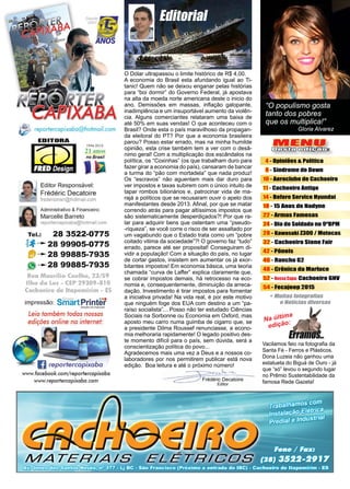 3www.reportercapixaba.com
MENU
Desta edição:
Frédéric Decatoire
Editor
Na última
edição:
4 - Opiniões & Política
8 - Síndrome de Down
10 - Aeroclube de Cachoeiro
11 - Cachoeiro Antigo
14 - Before Service Hyundai
18 - 15 Anos de Nadyne
22 - Armas Famosas
24 - Dia do Soldado no 9ºBPM
28 - Kawasaki Z300 / Motocas
32 - Cachoeiro Stone Fair
42 - Pôneis
46 - Rancho G2
48 - Crônica da Marluce
52 - Nossa Capa: Cachoeiro GNV
54 - Fecajeep 2015
O Dólar ultrapassou o limite histórico de R$ 4,00.
A economia do Brasil esta afundando igual ao Ti-
tanic! Quem não se deixou enganar pelas histórias
para “boi dormir” do Governo Federal, já apostava
na alta da moeda norte americana deste o inicio do
ano. Demissões em massas, inflação galopante,
inadimplência e um insuportável aumento da violên-
cia. Alguns comerciantes relataram uma baixa de
até 50% em suas vendas! O que aconteceu com o
Brasil? Onde esta o país maravilhoso da propagan-
da eleitoral do PT? Por que a economia brasileira
parou? Posso estar errado, mas na minha humilde
opinião, esta crise também tem a ver com o desâ-
nimo geral! Com a multiplicação dos escândalos na
política, os “Coxinhas” (os que trabalham duro para
fazer girar a economia do país), cansaram de bancar
a turma do “pão com mortadela” que nada produz!
Os “escravos” não aguentam mais dar duro para
ver impostos e taxas subirem com o único intuito de
tapar rombos bilionários e, patrocinar vida de ma-
rajá a políticos que se recusaram ouvir o apelo dos
manifestantes desde 2013. Afinal, por que se matar
correndo atrás para pagar altíssimos impostos que
são sistematicamente desperdiçados?! Por que ra-
lar para adquirir bens que ostentam uma “pseudo-
-riqueza”, se você corre o risco de ser assaltado por
um vagabundo que o Estado trata como um “pobre
coitado vitima da sociedade”?! O governo faz “tudo”
errado, parece até ser proposital! Conseguiram di-
vidir a população! Com a situação do país, no lugar
de cortar gastos, insistem em aumentar os já exor-
bitantes impostos! Em economia básica, uma teoria
chamada “curva de Laffer” explica claramente que,
se cobrar impostos demais, há retrocesso na eco-
nomia e, consequentemente, diminuição da arreca-
dação. Investimento é tirar impostos para fomentar
a iniciativa privada! Na vida real, é por este motivo
que ninguém foge dos EUA com destino a um “pa-
raíso socialista”... Posso não ter estudado Ciências
Sociais na Sorbonne ou Economia em Oxford, mas
aposto meu carro numa guimba de cigarro que, se
a presidente Dilma Roussef renunciasse, a econo-
mia melhoraria rapidamente! O legado positivo des-
te momento difícil para o país, sem dúvida, será a
conscientização política do povo...
Agradecemos mais uma vez a Deus e a nossos co-
laboradores por nos permitirem publicar está nova
edição. Boa leitura e até o próximo número!
Vacilamos feio na fotografia da
Santa Fé - Ferros e Plásticos.
Dona Luzeia não ganhou uma
estatueta do Biguá de Ouro - já
que “só” levou o segundo lugar
no Prêmio Sustentabilidade da
famosa Rede Gazeta!
Editorial
“O populismo gosta
tanto dos pobres
que os multiplica!”
Gloria Alvarez
-W , • ~ r ~ ~
'1!t!t!!!!Jll - I' ~ _U ,r-li
reportercapixaba@hofmail.com
EDITORA
1994-2015
21 anos
no Brasil
Editor Responsável:
Frédéric Decatoire
fredericmsn@hotmail.com
Administrativo & Financeiro:
Marcelle Barreto
reportercapixaba@hotmail.com
Tel.: 28 3522-0775
-~:f---28 99905-0775
• --- 28 99885-7935
" --- 28 99885-7935
Rua Maurílio Coelho, 23/59
Ilha da Luz - CEP 29309-810
Cachoeiro de ltapemirim - ES
- ...impressão: SmartPrinter5iofuç6rs cm impuulo
Leia também todas nossas
edições online na internet:
(j reportercapixaba
www.facebook.com/reporlercapixaba
www.reporfercapixaba.com
rlDWBJcam.,ab:11
1
•
•
•
•
•
•
+ Multasta1a11ralías
e #alíclasdiversas
 