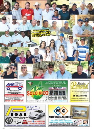 46 www.reportercapixaba.com
Churrasco
Rancho G2
01/08/2015
AvlofliEfil
o offl@Ç~~iça
l!ant.@r.nª~@mi
!Pildur,a
Especializado emlníeçãoEletrônica
Dr. Fabiano Costa Pimentel
Advogado - OAB- ES 9532
28 99222-8136Av. Aristides C ampos, 185
Gilberto Machado
Cacho.viro de ltapemirim - ES
3522-2293/3521-8027/99985-1574
~ Telefax: (28) 3522-7178
I Celular: (28) 99903-4892
Av. Aristides Campos, nº 166 - Nova Brasllia abamsolo@gmail.com
Cachoeiro de Itapemirim - ES
pimenteladvocacia@bol.com.br
Peças & Accssdrios
T.8 . PHSINI · Ml
TELEFAX: (28) 352•1-0386
Av.Jones dos Santos Neves, 99 •Maria Ortiz •Cachoeiro de llapemirim •ES (P,«Jximo ao Posto Jovino)
MOLDURARIA CACHOEIRO
•A ARTE EM SUA VIDA.
Telas -Pincéis -Tintas -Venda de telas • • • • _,,,,,,,,,,,,©Aula de Pintura -Presentes -Porta Retratos • , - J :,,
/;a~~~~mm- • •
~~~.,~ 28 3511-7537
 