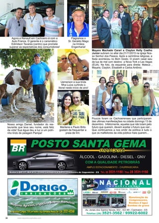 34 www.reportercapixaba.com
Mayara Machado Carari e Clayton Kelly Coelho
Junior subiram no altar dia 21/11/2015 na igreja Nos-
so Senhor dos Passos. Após a cerimônia religiosa, a
festa aconteceu no Bom Gosto. O jovem casal saiu
de lua de mel com destino a Nova York e Las Vegas
(EUA). Na foto, da esquerda para direita: Mateus ,
Mayara, Clayton, Elisabeth e Carlos Antônio.
Agora a Renault em Cachoeiro é com a
Auto France. O gerente é o carismático
Edimilson Tavares (centro) que promete
superar as espectativas dos consumidores!
Uemerson e sua linda
filha Luíza curtindo o
litoral neste início de ano!
Marilene e Paulo Brito
gostam de frequentar a
praia de Iriri.
Flagramos o
Sr. Geraldo Mago
na Irmãos
Engenharia!
Nosso amigo Daniel, fundador do res-
taurante que leva seu nome, está feliz
da vida! Sua égua deu a luz a um potri-
nho lindo de pelagem Pampa!
Poucos foram os Cachoeirenses que participaram
das ultimas manifestações na cidade domingo 13 de
dezembro. Infelizmente, aqueles que não lutam pelo
futuro que querem, devem aceitar o futuro que vier...
Que continuemos a nos omitir da política é tudo o
que os malfeitores da vida pública mais querem...
HLoSr
1; sunll PIUUC
•.
Manutenção de
Compressores,
Bombas d'água
Bombas de graxa
Av. Jones dos Santos Neves, 822 - Km 90 - Cachoeiro - ES
Telefax: (28) 3521-3562 / 99922-6002
 