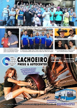 48 www.reportercapixaba.com
Teve um churrasco de primeira com muitas bebidas geladas no aniversário do Victor da Cachoeiro Pneus e Auto Center!
Dejair da Dedima compa-
receu na Cachoeiro Pneus
para cumprimentar Victor!
A tradicional Pegab Auto Peças está de logomarca nova
e a impressionante obra da nova matriz de vento em popa!
A Fonoaudióloga Dra. Eliza Amorim
com os filhos Rhuan e Beatriz
Flagrante na Mazinho Motos!
1
CACHOEIRO
PNEUS & AUTOCENTER
 