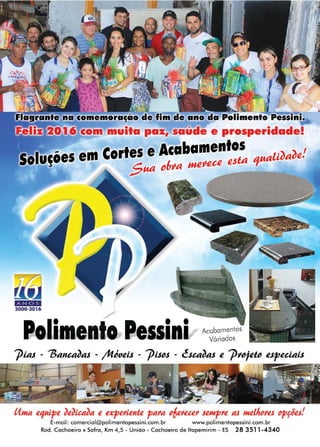 51www.reportercapixaba.com
• •1 ess1n1.
ita paz, saúde e prosperidade!
es em Cortes e Acabamentos uaU~a~,!
S,ua c6ta mitiet ista 'I
Acabamentos
Váriados
U11ta t'luipt JiJieaJa t t~pt>'itntt pa,a ~6t>'ttt>' st11tp>'t as Httl~~>'ts ~pfits!
E-mail: comercial@polimentopessini.com.br www.polimentopessini.com.br
Rod. Cachoeiro x Safra, Km 4,5 - União - Cachoeiro de ltapemirim - ES 28 3511-4340
..l.
 
