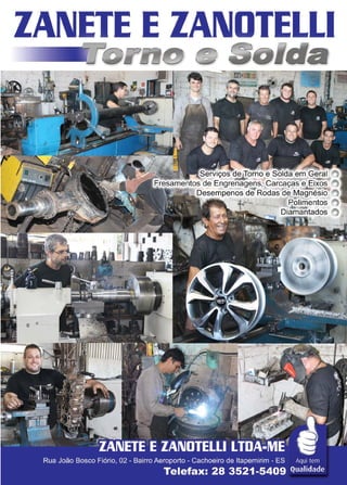 25www.reportercapixaba.com
ZANETE EZAIIDTELLI
ns~_Carcaças e..Eixo~
Rodas de Magnésio ~
Polimentos ~
· dos ~
 