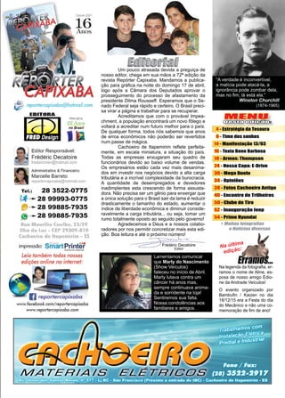 3www.reportercapixaba.com
MENU
Desta edição:
Frédéric Decatoire
Editor
4 - Estratégia da Tesoura
6 - Time dos sonhos
14 - Manifestação 13/03
16 - Texto Bene Barbosa
18 - Armas: Thompson
24 - Nossa Capa: E-Drive
30 - Mega Duelo
34 - Opiniões
38 - Fotos Cachoeiro Antigo
40 - Encontro de Trilheiros
50 - Clube de Tiro
52 - Inauguração Jeep
54 - Prime Hyundai
	 Um pouco atrasada devida a preguiça de
nosso editor, chega em sua mãos a 72ª edição da
revista Repórter Capixaba. Mandamos a publica-
ção para gráfica na noite do domingo 17 de abril,
logo após a Câmara dos Deputados aprovar o
prosseguimento do processo de afastamento da
presidente Dilma Rousseff. Esperamos que o Se-
nado Federal seja rápido e certeiro. O Brasil preci-
sa virar a página e trabalhar para se recuperar.
	 Acreditamos que com o provável Impea-
chment, a população encontrará um novo fôlego e
voltará a acreditar num futuro melhor para o país.
De qualquer forma, todos nós sabemos que anos
de erros econômicos não poderão ser revertidos
num passe de mágica.
	 Cachoeiro de Itapemirim reflete perfeita-
mente, em escala miniatura, a situação do país.
Todas as empresas enxugaram seu quadro de
funcionários devido ao baixo volume de vendas.
Os empresários estão cada vez mais desanima-
dos em investir nos negócios devido a alta carga
tributária e a incrível complexidade da burocracia.
A quantidade de desempregados e devedores
inadimplentes esta crescendo de forma assusta-
dora. Não precisa ser um gênio para enxergar que
a única solução para o Brasil sair da lama é reduzir
drasticamente o tamanho do estado, aumentar o
índice de liberdade econômica e diminuir conside-
ravelmente a carga tributária... ou seja, tomar um
rumo totalmente oposto ao seguido pelo governo!
	 Agradecemos a Deus e a nossos colabo-
radores por nos permitir concretizar mais esta edi-
ção. Boa leitura e até o próximo número!
Na última
edição:
Na legenda da fotografia, er-
ramos o nome de Aline, es-
posa de nosso amigo Edio-
ne da Andrade Veículos!
O evento organizado por
Bambufin / Kaizen no dia
18/12/15 era a Festa do dia
do Mecânico e não uma co-
memoração de fim de ano!
“A verdade é inconvertível,
a malícia pode atacá-la, a
ignorância pode zombar dela,
mas no fim; lá está ela.”
Winston Churchill
(1874-1965)
Lamentamos comunicar
que Marly do Nascimento
(Show Veículos)
faleceu no início de Abril.
Marly lutava contra um
câncer há anos mas,
sempre continuava anima-
da e sorridente na loja!
Sentiremos sua falta.
Nossa condolências aos
familiares e amigos.
reportercapixaba@hotmail.com
EDITORA
1994-2016
22 Anos
no Brasil
Editor Responsável:
Frédéric Decatoire
fredericmsn@hotmail.com
Administrativo & Financeiro:
Marcelle Barreto
reportercapixaba@hotmail.com
Tel.: 28 3522-0775
-~, --- 28 99993-0775
. --- 28 99885-7935
- --- 28 99885-7935
Rua Maurílio Coelho, 23/59
Ilha da Luz - CEP 29309-810
Cachoeiro de ltapemirim - ES
impressão: Sm'ârtPrinterSt,h.1çk1 cm limpr~ulo
Leia também todas nossas
edições online na internet:
(j reportercapixaba
www.facebook.com/ reportercapixaba
www.reporfercapixaba.com
MATERIAIS
~~-·
lD:ai:Oi) CBlD;tmDI
1
•
•
•
•
•
+ M1111astataaralias
eNotíciasllhlersas
 