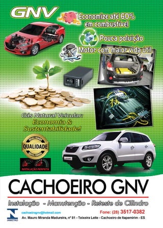 35www.reportercapixaba.com
1 1
•1 •
••
••
•
'.'.'.'.'.
'.•
•••
•••
•••
•••1 •••
•••
••••
•••••• •
••••••••
•••• •
••••
1
1
1
•••1 1 ••
• •••1 ••
• 1 ••
1 1 ••
•1
••
••
••••' .••
••
•• •
CACHOEIRO GNV
e /M§][fOaJJÜ@(fD~ º ~ cdh) CCollnf1iJ~[l@
cachoeirognv@hotmail.com Fone: (28) 3517-0382
INMETRO
Av. Mauro Miranda Madureira, nº 81 -Teixeira Leite - Cachoeiro de ltapemirim - ES
1
••• 1
•••
••
••1 1
••• 1
• 1
•
 