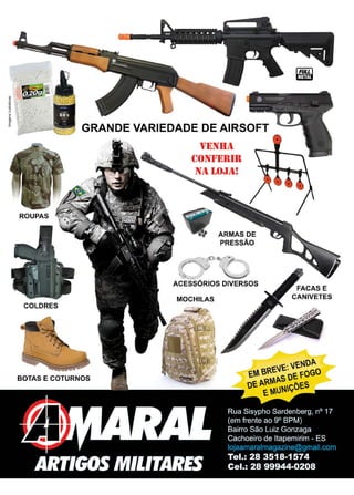 19www.reportercapixaba.com
GRANDE VARIEDADE DE AIRSOFT
BOTAS E COTURNOS
lTENilil
CONl~l~lllll
Nil J.,O,J1l!
ARMAS DE
PRESSÃO
r~~-.:/ -i" ... :..1
~--✓ ·~
ACESSÓRIOS DIVERSOS
MOCHILAS
,::MJ
FACAS E
CANIVETES
 