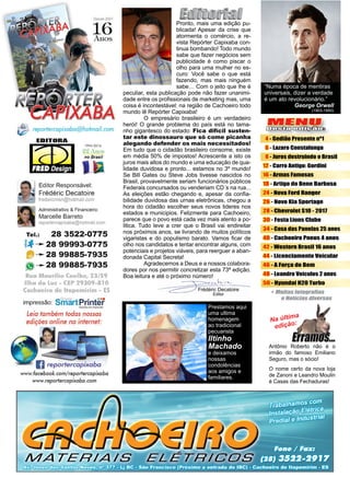 3www.reportercapixaba.com
MENU
Desta edição:
Frédéric Decatoire
Editor
4 - Gedião Presente nº1
6 - Lazaro Constalonga
8 - Juros destruindo o Brasil
12 - Carro Antigo: Gordini
16 - Armas Famosas
18 - Artigo do Bene Barbosa
24 - Nova Ford Ranger
26 - Novo Kia Sportage
28 - Chevrolet S10 - 2017
30 - Festa Lions Clube
34 - Casa das Panelas 25 anos
40 - Cachoeiro Pneus 4 anos
42 - Western Brasil 16 anos
44 - Licenciamento Veícular
46 - A Força do Bem
48 - Leandro Veículos 2 anos
50 - Hyundai H20 Turbo
Pronto, mais uma edição pu-
blicada! Apesar da crise que
atormenta o comércio, a re-
vista Repórter Capixaba con-
tinua bombando! Todo mundo
sabe que fazer negócios sem
publicidade é como piscar o
olho para uma mulher no es-
curo: Você sabe o que está
fazendo, mas mais ninguém
sabe… Com o jeito que lhe é
peculiar, esta publicação pode não fazer unanimi-
dade entre os profissionais de marketing mas, uma
coisa é incontestável: na região de Cachoeiro todo
mundo lê Repórter Capixaba!
	 O empresário brasileiro é um verdadeiro
herói! O grande problema do país está no tama-
nho gigantesco do estado: Fica difícil susten-
tar este dinossauro que só come picanha
alegando defender os mais necessitados!
Em tudo que o cidadão brasileiro consome, existe
em média 50% de impostos! Acrescente a isto os
juros mais altos do mundo e uma educação de qua-
lidade duvidosa e pronto... estamos no 3º mundo!
Se Bill Gates ou Steve Jobs tivesse nascidos no
Brasil, provavelmente seriam funcionários públicos
Federais concursados ou venderiam CD´s na rua...
As eleições estão chegando e, apesar da confia-
bilidade duvidosa das urnas eletrônicas, chegou a
hora do cidadão escolher seus novos lideres nos
estados e municipios. Felizmente para Cachoeiro,
parece que o povo está cada vez mais atento a po-
litica. Tudo leve a crer que o Brasil vai endireitar
nos próximos anos, se livrando de muitos políticos
vigaristas e do populismo barato. Vamos ficar de
olho nos candidatos e tentar encontrar alguns, com
potenciais e projetos viáveis, para reerguer a aban-
donada Capital Secreta!
	 Agradecemos a Deus e a nossos colabora-
dores por nos permitir concretizar esta 73ª edição.
Boa leitura e até o próximo número!
Na última
edição:
Antônio Roberto não é o
irmão do famoso Emiliano
Seguro, mas o sócio!
O nome certo da nova loja
de Zanoni e Leandro Moulin
é Casas das Fechaduras!
“Numa época de mentiras
universais, dizer a verdade
é um ato revolucionário.”
George Orwell
(1903-1950)
Prestamos aqui
uma ultima
homenagem
ao tradicional
pecuarista
Iltinho
Machado
e deixamos
nossas
condolências
aos amigos e
familiares.
reportercapixaba@hotmail.com
EDITORA
1994-2016
22 Anos
no Brasil
Editor Responsável:
Frédéric Decatoire
fredericmsn@hotmail.com
Administrativo & Financeiro:
Marcelle Barreto
reportercapixaba@hotmail.com
Tel.: 28 3522-0775
-~, --- 28 99993-0775
. --- 28 99885-7935
- --- 28 99885-7935
Rua Maurílio Coelho, 23/59
Ilha da Luz - CEP 29309-810
Cachoeiro de ltapemirim - ES
impressão: Sm'ârtPrinterSt,h.1çk1 cm limpr~ulo
Leia também todas nossas
edições online na internet:
(j reportercapixaba
www.facebook.com/ reportercapixaba
www.reporfercapixaba.com
MATERIAIS
~~-·
lDW:Ollca:m.,ab-.
1
•
•
•
•
•
•
•
+ M1111astataaralias
eNotíciasllhlersas
 