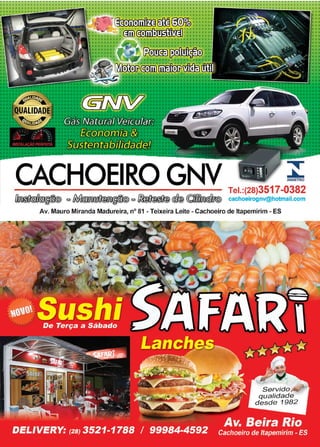33www.reportercapixaba.com
CACHOEIRO GNV Tel.:(28)3517-0382
O ~ º ~ º ~ @@ ©J]°(lífX§Jí@ cachoeirognv@hotmail.com
Av. Mauro Miranda Madureira, nº 81 - Teixeira Leite - Cachoeiro de ltapemirim - ES
 