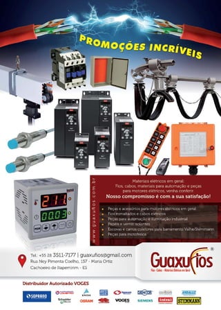 52 www.reportercapixaba.com
o
(9
,-, ,-, ,-, =:,_, '-'· ,_, -
8@(f)§J@l
Tel.: +55 28 3511-7177 Iguaxufios@gmaH.com
Rua Ney Pimenta Coelho, 157 - Maria Ortiz
Cachoeiro de Itapemirim - ES
Distribuidor Autorizado VOGES
e ~ jf-
EPCOS m o ,n~
51JeiderElectric OSRAM !IR VOG~
Guaxufc>SFios·Cabos ·Materiais Elétricos emGeral
~ ---.......,-- Ç,Qfiõam ANDALUZ
--SIEMENS 1mE!!!I ISTEMMANNI,,·ott' .IH
 