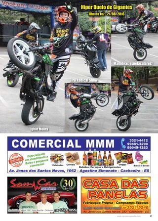 37www.reportercapixaba.com
Ighor Moura
Hiper Duelo de Gigantes
Ilha da Luz - 21/08/2016
Manobras espetaculares!
Giro Radical Show
 