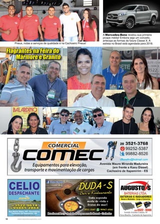 18 www.reportercapixaba.com
Flagrantes na Feira do
Mármore e Granito
A Mercedes-Benz revelou sua primeira
picape média! Embora seja um conceito,
antecipa as formas da futura Classe X. A
estreia no Brasil está agendada para 2018.Pneus, rodas e serviços de qualidade é na Cachoeiro Pneus!
• • 1 • • ~
e . e
28 .3521 3,768
9'9252 .5387
~. 9'9882..,8626,. .
□ 1 co
Equipamento,spia.ra·1e,le·vaço·o,.
transporte'1emov'imenta .ão aeca~gas
Ave.1111'd:a --auro, ureir-
(em ·, 1 ~ 1)
Cachoeiro .- pemlrilm1- ES
 