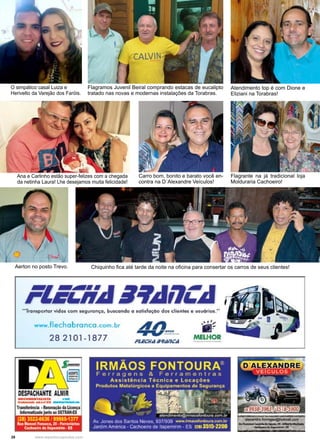 28 www.reportercapixaba.com
Flagramos Juvenil Beiral comprando estacas de eucalipto
tratado nas novas e modernas instalações da Torabras.
Atendimento top é com Dione e
Eliziani na Torabras!
O simpático casal Luiza e
Herivelto da Varejão dos Faróis.
Chiquinho fica até tarde da noite na oficina para consertar os carros de seus clientes!Aerton no posto Trevo.
Carro bom, bonito e barato você en-
contra na D´Alexandre Veículos!
Flagrante na já tradicional loja
Molduraria Cachoeiro!
Ana e Carlinho estão super-felizes com a chegada
da netinha Laura! Lhe desejamos muita felicidade!
I '
"Tronsportor vidos c;om ie91,1ronço, buKoodo o sotidoçóo do, çliontos o usuórios.''
www.flechobronco.com.br
28 2101-1877
DESPACHANTE ALNIR
T1-,_61da ·~daUcwça
WonnatiDdojuntlJIO DEl1MO
12'113522.0636199985-1377
"--1 Íbnotl~ 20 °íern,riirils
C,ich-ro ~ltapi,onlnln ts
MElHOR
.....,...,bn'lr 0M•""°11
--------·-•---•e
 