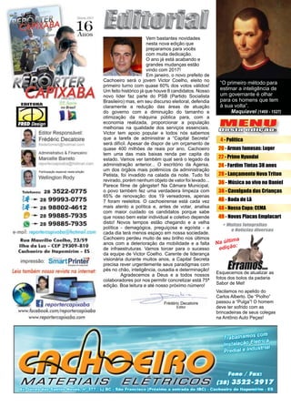 3www.reportercapixaba.com
MENU
Desta edição:
Frédéric Decatoire
Editor
4 - Política
20 - Armas famosas: Luger
22 - Prime Hyundai
24 - Fardim Tintas 38 anos
28 - Lançamento Nova Triton
36 - Música ao vivo no Daniel
38 - Cavalgada das Crianças
46 - Boda de Lã
48 - Nossa Capa: CEMA
49 - Novas Placas Emplacart
Vem bastantes novidades
nesta nova edição que
preparamos para vocês
com muita dedicação.
O ano já está acabando e
grandes mudanças estão
vindo com 2017!
Em janeiro, o novo prefeito de
Cachoeiro será o jovem Victor Coelho, eleito no
primeiro turno com quase 60% dos votos válidos!
Um feito histórico já que houve 8 candidatos. Nosso
novo líder faz parte do PSB (Partido Socialista
Brasileiro) mas, em seu discurso eleitoral, defendia
claramente a redução das áreas de atuação
do governo com a diminuição do tamanho e
otimização da máquina pública para, com a
economia realizada, proporcionar a população
melhorias na qualidade dos serviços essenciais.
Victor tem apoio popular e todos nós sabemos
que a tarefa de administrar a “Capital Secreta”
será difícil. Apesar de dispor de um orçamento de
quase 400 milhões de reais por ano, Cachoeiro
tem uma das mais baixas renda per capita do
estado. Vamos ver também qual será o legado da
administração anterior... O escritório da Agersa,
um dos órgãos mais polêmicos da administração
Petista, foi invadido na calada da noite. Tudo foi
revirado, porém nenhum objeto de valor foi levado...
Parece filme de gângster! Na Câmara Municipal,
o povo também fez uma verdadeira limpeza com
65% de renovação: dos 19 vereadores, apenas
7 foram reeleitos. O cachoeirense está cada vez
mais atento a política e, antes de votar, analisa
com maior cuidado os candidatos porque sabe
que nosso bem estar individual e coletivo depende
disto! Novos tempos estão chegando e a velha
política - demagógica, preguiçosa e egoísta - a
cada dia terá menos espaço em nossa sociedade.
Cachoeiro perdeu muito de seu brilho nos últimos
anos com a deterioração da mobilidade e a falta
de infraestruturas. Vamos torcer para o sucesso
da equipe de Victor Coelho. Carente de liderança
visionária durante muitos anos, a Capital Secreta
precisa rever urgentemente seus paradigmas com
pés no chão, inteligência, ousadia e determinação!
	 Agradecemos a Deus e a todos nossos
colaboradores por nos permitir concretizar está 75ª
edição. Boa leitura e até nosso próximo número!
Na última
edição:
Esquecemos de atualizar as
fotos dos bolos da padaria
Sabor de Mel!
Vacilamos no apelido do
Carlos Alberto. De “Piolho”
passou a “Pulga”! O homem
deve ter sofrido com as
brincadeiras de seus colegas
na Antônio Auto Peças!
“O primeiro método para
estimar a inteligência de
um governante é olhar
para os homens que tem
à sua volta”.
Maquiavel (1469 - 1527)
Participação especial nesta edição:
1 Editor Responsável:
1 Fré -ér:ic Detatoir,e•
i,
1lcom
Wellingtoo Rody
1 - - - - ZB 35,22--071'-5
~, - 28 919993-077-5
l , 2:s geso,2451:2
28 99885 7935
28 99815 7935
api:-: @ 01 oi . om
• 1i.td l·g, -· - !!)., 23/59
l i ha1 d,~ li!~ ,_ - -_-.H O
G11 · Ili m ~ E
im _re5'são: Sm.artPrirnter..
- a
WW-"w.,roçeh(KI ,-çom/'Rlporlem:ipr~ba·
~ - ,P-0 1 l"Gapru.iba.corn
lDaiN íf[í iA ""8lDI
•
•
•
•
•+ Muitastatagralias
eNotíciasdiuersas
 