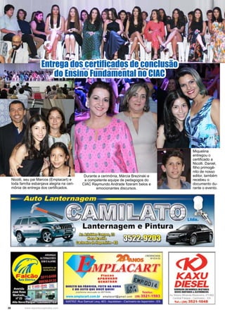 28 www.reportercapixaba.com
Miquelina
entregou o
certificado a
Nicolli. Daniel,
filho primogê-
nito de nosso
editor, também
recebeu o
documento du-
rante o evento.
Durante a cerimônia, Márcia Brezinski e
a competente equipe de pedagogos do
CIAC Raymundo Andrade fizeram belos e
emocionantes discursos.
Entrega dos certificados de conclusão
do Ensino Fundamental no CIAC
Nicolli, seu pai Marcos (Emplacart) e
toda família esbanjava alegria na ceri-
mônia de entrega dos certificados.
.,.,~.V'u..~ .
DIESEL
 