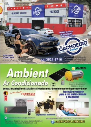 39www.reportercapixaba.com
-
-
QUÃi!iDADE
i-;;&~ GM NTIA
'
,...,.. Ap<1ro,1hos qt.'t:r 11temffl•
~ I IOdas as-no::es~1Jitdo!J
 - ESCOLHA O S[U'
Venda,Instalação eAssistência Técnica deAr Condicionado eAquecedorSolar
H.tt.. t...u,.1 1no11açã1constant,
s.. KOmE:co - 11araoseumaiorc1n11n1,,e_........... • eeconomia!
tia p0nte tna antiga Maneco Out Doer)
;,o de 1tapem1rim • ES
1
•
Proflulona1s experientes Qualidl!de o bom atendimento!
(fJJ)WíJiJJJJNíl@~
 