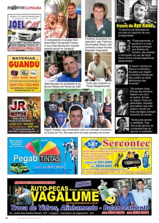 32 www.reportercapixaba.com
“O declínio da liberdade de
um país é o declínio de sua
prosperidade”.
“Potencialmente, o
governo é a mais
perigosa ameaça
aos direitos do
homem: ele mantem
o monopólio do uso de força
física contra vítimas legalmente
desarmadas.”
“A menor minoria na
Terra é o indivíduo.
Aqueles que negam
os direitos individuais
não podem se dizer
defensores das
minorias”.
“Só existem duas
formas dos homens
lidarem uns com
os outros: Armas
ou lógica. Força ou
persuasão. Aqueles
que sabem que não
podem vencer por
meio da lógica sempre
recorrem às armas”.
“Você pode ignorar
a realidade, mas
não pode ignorar as
consequências de
ignorar a realidade”.
Frases de Ayn Rand
Ficamos surpresos em
descobrir que Fabrício
(Guimarães Rosa) não
conhecia nossa revista
Repórter Capixaba!
O competente Cirurgião Den-
tista Peter Fernandes Fontes
e sua linda família em recente
evento social no Jaraguá!
Tudo sob controle no
Paulo Despachante!
Vagner festejou seu aniversário com um animado churrasco
no Clube de Tiro. Ele está entre os mais queridos da turma!
Manutenção de qualidade é na
Brunin Motos em frente ao CIE!
RBl@RTERCAPIXABA
BATERIAS ,
GUANDU
TUDOR MOURA HELIAR
AIT DCMO ú11 DOMICÍLIO
3522-7132 / 3522-8052
Rua lo!é Machado, 21 - Alto Novo Parque
Cachoairo de ~~irim - E5
Sercontec
 