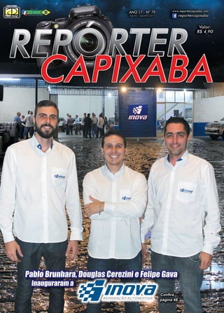 1www.reportercapixaba.com
Confira
página 48.
Pablo Brunhara, Douglas Cerezini e Felipe Gava
inauguraram a
 
