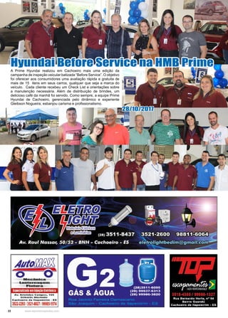 22 www.reportercapixaba.com
A Prime Hyundai realizou em Cachoeiro mais uma edição da
campanha de inspeção veicular batizada “Before Service”. O objetivo
foi oferecer aos consumidores uma avaliação rápida e gratuita de
mais de 15 itens em seus carros, qualquer que seja a marca do
veículo. Cada cliente recebeu um Check List e orientações sobre
a manutenção necessária. Além de distribuição de brindes, um
delicioso café da manhã foi servido. Como sempre, a equipe Prime
Hyundai de Cachoeiro, gerenciada pelo dinâmico e experiente
Gleibson Nogueira, esbanjou carisma e profissionalismo.
Hyundai Before Service na HMB Prime
28/10/2017
Especializado em lnJeção Eletrônica
Av. Arlstlda s C.i31m:po:s., 1 85
Gllborto M ., chado
Cachoei ro de ltapeml rim - ES
3522-2293 /3521-8027f99985-1574
 