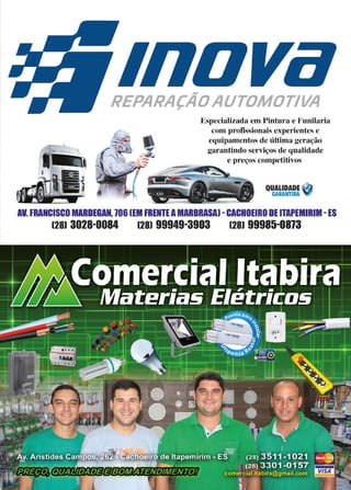 25www.reportercapixaba.com
REPARAÇÃOAUTOMOTIVA
Especializada em Pintura e Funilaria
com profissionais experientes e
equipamentos de última geração
garantindo serviços de qualidade
e preços competitivos
QUALIDADE
GARANTIDA
AV. FRANCISCO MARDEGAN,1O6 IEM FRENTEAMARBRASAJ -CACHOEIRO DE ITAPEMIRIM -ES
128) 3028-0084 128) 99949-3903 128) 99985-0813
 