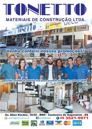 43www.reportercapixaba.com
Av. Allan Kardec, 18/22 - BNH - Cachoeiro de ltapemirim - ES
<v tonetto@veloxmail.com.br l) tonettocasa '928 3521-5071
,,LosangoJ Banes [iJ _o 11111vJSA•L -card DmersÇJub . •, . • • Inten1at1onaf -~ . -
 