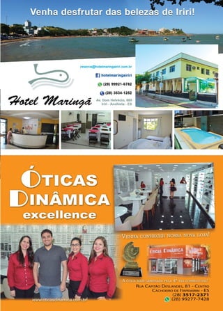 15www.reportercapixaba.com
reserva@hotelmaringairiri.com.br
1] hotelmaringairiri
l~ (28) 99921 -s182
e(28) 3534.1252
Av. Dom Helvécio, 665
lriri - Anchieta - ES
••• ....,..
CONHECER
RuA C A PITÃO D ESLANDES, 8 1 - C ENTRO
C ACHOEIRO DE ITAPEMIRIM - ES
(28) 3517-2371
mc28> 9927 7-7428
 