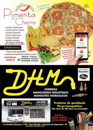 17www.reportercapixaba.com
- Lanches Tradicionais
- Lanches Carne Caseira
- Lanches Gourmet
- Pizzas Tradicionais
- Porções Variadas
- Bebidas Variadas
De Terça a Domingo
das 1B:OOhs às 23:30hs.
Delivery
Faça seu pedido!
www.pimentadecheirooficial.com.br
É9ºs.
édell
E TR G 3025- "I 054
N - E A - 99996- 0303
GRATIS ~ 999oa- 0202
I
você também
pode montar
seu lanche
emnossoAPP
ou no site!
.,o(....Cl>W41.0"A4 o,.~
_,......._,..9,AI.....,,_
• •OA.tlC>OIIIA$1t
 