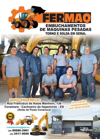 19www.reportercapixaba.com
EM,BUCHAMENTOS
DE MAQU;INAS PE.SADA.S
TORNO ESOLDA EM GERA-
NOVO ENDEREÇO:
Rua Francisco de Assis Manhoni, 136
Coramara - Cachoeiro de ltapemirim - ES
,(Atrás do Posto Coramara)
I.e.fernandes.fermaq@gmail.com
(28) 99986-2061
(28) 3517-9056
 
