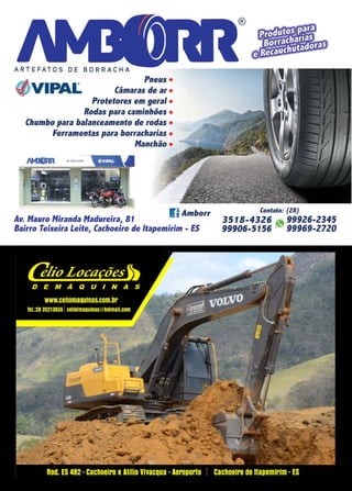 2 www.reportercapixaba.com
ART E FATOS OE BORRACHA
Pneus •
<l VIPAil:. Câmaras de ar •
Protetores em geral •
Rodas para caminhões •
Chumbo para balanteamento de rodas •
Ferramentas para borracharias •
Manthão •
Av. Mauro Miranda Madureira, 81
Amborr
Bairro Teixeira Leite, Cachoeiro de ltapemirim • ES
Contato: (ZB)
3518-4326 )" 9'9926-2345
99906-5156 - 9'9969-ZJZO
 