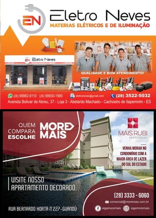 41www.reportercapixaba.com
1 letra NevesMATERIAS EL, RICOS E DE ILUMINAÇÃO
MAIS RUBI
RESIDE CIAL
VENHA MORAR NO
CONDOMÍNIO COM A
MAIOR ÁREA OELAZER
DO SUL DO ESTADO
 