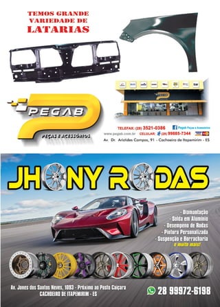 43www.reportercapixaba.com
•1•1~~1()S (;Il1..NI)1~
,r1..llll~l)1..l)I~ 1)1~
•~~rl,1~lll1~S
TELEFAX: (28) 3521-0386 I] Pegab Peças aAcessórios
www.pegab.com.br CELULAR: , (28) 99885-7344 vJSA E
Av. Dr. Aristides Campos, 91 - Cachoeiro de ltapemirim - ES
 