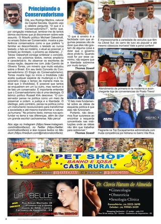 6 www.reportercapixaba.com
Principiando o
Conservadorismo
Olá, sou Rodrigo Martins, natural
da Capital Secreta. Quando vejo
a célebre pergunta: “O que é o
Conservadorismo?”, tenho que,
por obrigação intelectual, lembrar-me de tantos
ótimos escritores que já discorreram sobre este
assunto. O filósofo político Michael Oakeshott,
no ensaio Sobre ser Conservador, mostra a pre-
ferência conservadora como a que prefere “o
familiar ao desconhecido, o testado ao nunca
testado, o fato ao mistério, o atual ao possível, o
limitado ao ilimitado, o próximo ao distante(...)”.
Talvez Oakeshott consiga sintetizar o conceito,
porém, nos próximos textos, iremos ampliá-lo
e caracterizá-lo. Ao observar os escritores de
nossa nação, deparei-me com João Camilo de
Oliveira Torres, um mineiro que muito estudou
sobre o Brasil. Em seu texto Conceito do Con-
servadorismo (O Elogio do Conservadorismo),
Torres mostra logo no início o Imobilista (não
aceita qualquer espécie de mudança) e o Re-
acionário (nega o tempo de maneira mais ra-
dical que o Imobilista). É possível que tantos
se enquadrem em um ou outro, mas nenhum é
de fato um conservador. É importante entender
que o Conservadorismo não é uma ideologia. O
teórico político Russell Kirk descreve: “O con-
servador pensa na política como um meio de
preservar a ordem, a justiça e a liberdade. O
ideólogo, pelo contrário, pensa na política como
um instrumento revolucionário para transformar
a sociedade e até mesmo transformar a nature-
za humana.” No próximo texto, iremos nos apro-
fundar no tema e nas diferenças, além de citar
um grande escritor cachoeirense. Não perca!
Nos siga no Instagram (https://www.instagram.
com/instbonifacio/), no Twitter (https://twitter.
com/instbonifacio) e leia nossos textos no Me-
dium (https://medium.com/@instconsbonifacio)
É impressionante a variedade de veículos que têm
na Litoral Sul: do carro de luxo ao popular e até
mesmo clássicos incríveis! Vale a pena conferir!
“O que é sinistro é a
facilidade com que al-
gumas pessoas vão de
dizer que eles não gos-
tam de alguma coisa a
dizer que o governo
deve proibi-lo. Quando
você for por esse ca-
minho, não espere que
a liberdade sobrevive
por muito tempo.”
Thomas Sowell
“O fato mais fundamen-
tal sobre as idéias da
esquerda política é que
elas não funcionam.
Portanto, não deve-
mos ficar surpresos ao
encontrar a esquerda
concentrada nas insti-
tuições onde as idéias
não têm que trabalhar
para sobreviver.”
Thomas Sowell
Atendimento de primeira é na moderna e acon-
chegante loja de conveniencias do Posto Trevo!
Flagrante na Top Escapamentos administrada com
muita competência por Adriana no bairro Vila Rica.
 