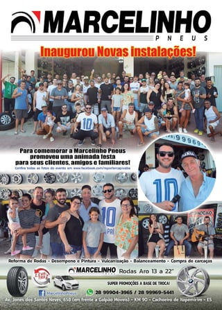 19www.reportercapixaba.com
. -
Para comemorar aMarceHnno P■eus
promoveu uma animada testa
para seus clie■tes, amigos elamiliaresl
Confira todiils as fotos do evento em www.facebook.«imtreporterçaipixaba
Reforma de Rodas - Desempeno e Pintura - Vulcaniza,ção - Balanceament.o - Compra de carcaças
n,MAR,CELINHO Rodas Aro 13 a 22".: P' N ! LI S: . .
SUPER PROMOÇ,ÕES AB,ASE
 