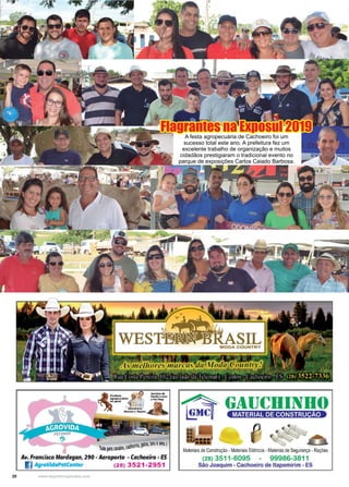 20 www.reportercapixaba.com
Flagrantes na Exposul 2019
A festa agropecuária de Cachoeiro foi um
sucesso total este ano. A prefeitura fez um
excelente trabalho de organização e muitos
cidadãos prestigiaram o tradicional evento no
parque de exposições Carlos Caiado Barbosa.
-~~n·n g11as1 ~Istam
T111 ~arauuos,caii, ' Materiaisde Construção -MateriaisElélrlcos-Materias deSegurança -Rações
Av. Francisco Mardegan, 290 - Aei:oporto - Caclweiio - ES
IJ AgroVidaPetCenter (28) 3521 -2951
~28) 3511-6095 99986-3811
São Joaquim - Cachoeiiro de ltapemiirim - ES
 