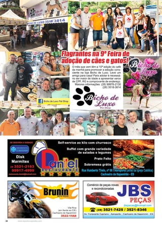 24 www.reportercapixaba.com
O mês que vem têm a 10ª edição do café
da manhã para promover a adoção cons-
ciente na loja Bicho de Luxo. Leve um
amigo para casa! Para adotar é necessá-
rio ser maior de idade e apresentar xerox
de CPF, RG e comprovante de endereço.
Maiores informações: (28) 99976-2130
(28) 3518-3814
Flagrantes na 9º Feira de
adoção de cães e gatos!
Vila Rica
(em frente ao CIE)
Cachoeiro de ltapemirim
3522-1568
Comércío de peças novas
e recondicionadas
PEÇAS
jbspecas@tiotmail.com
(28) 3521-7425 / 3521-8346
Av. F1oravante Cypriano - Aeroporto - Cachoeiro de ltapemirim - ES
 