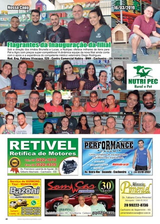 48 www.reportercapixaba.com
16/03/2019Nossa Capa
Rod. Eng. Fabiano Vivacqua, 529 - Centro Comercial Itabira - BNH - Cachoeiro - (28) 99968-9935
Flagrantes da Inauguração da filial
Sob a direção dos irmãos Brunella e Lucas, a Nutripec oferece milhares de itens para
Pet e Agro com preços super-competitivos! A dinâmica equipe da nova filial ainda conta
com o apoio e a experiência do competente médico veterinário Diego Rodrigues.
Av. Francisco Lacerda de Aguíar, 35
Gilberto Machado - Cachoeiro - IES
Serviço de GUINCHO
Táx· - MUNCK 24H
~
=...,., -----
w~Cachoeiro fID~
elccnh.i-ES f f ) ~
~NUTIIPEC
Dr. Fabia o Costa Pimentel
Advogado - OAB- ES 953
28 99222-8736
Cachoeiro de Itapemirim - ES
pimenleladvocacia@bçl.com.br
 