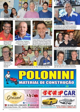 12 www.reportercapixaba.com
Flagrante no tradicional bar do Silas no bairro Vila Rica
Serviços de torno, solda e diamanta-
ção de rodas é na Zanete & Zanotelli!
Bom atendimento, preço e entrega rápida é na Polonini materiais de construção!
Boca é sempre
sorridente no
Posto Trevo!
Atendimento
nota mil é com
Adriana na
Retível!
Carros bons, bonitos e
baratos é com o Braz na
Fardim Veículos!
A Panetto só comercialize acessórios
de qualidade e que não comprometem
a garantia de fábrica de seu veículos!
Lugar top para aquele jantar romântico
é o Los Biff´s! Vale a pena conhecer!
Carlos Alberto da IAPP Eventos
vai trazer o famoso Pastor Claú-
dio Duarte para uma paletra iné-
dita em Cachoeiro dia 22/11/19.
Decorações • Buqués • Flores
"'--- Arranjos • Coroo de Flores
~ Cestos de Café do Manhã
~/ 7 ~ Trabalhamos com lodos os
~ 1o r j e u I u r O tipos de flores notvrois e com o
que Jêm de mois bonito e moderno
no mercado de presentes
I] /floriculturagiras.sol01
-li' 28 3522-7278 e 3522-9270 " 99918-0140
Rua Costa Pereira, 184 - Centro - Cachoeiro - ES
ESCAPAMENTO· CATALISADOR· SUSPENÇÃOE FREIO
~i=-
6 ,4 JAv. Aristides Campos, 199 • Basileia• Cachoeiro de ltapemirim• ES
seapear.eseapamentos@hotmall.eom 28 3511-5949 e 99982-1461
 