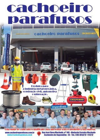 2 www.reportercapixaba.com
Vn:idutos para
a indústria metal mecânica~
construção dvll~ automotlva r
e mineração.
- '- -.....- .-_ -~-IJrnaequipedecolaooradcresuualifiradtsparaapresentarsoluçoosinteliaentesàsuaempresa?
www.cachoeiroparatusos.com.br f RuaJosé RosaMachado, n•14&-AbelardoFerreiraMachado
vendas@cachoeiropaatusos.coRLllr Cachoeirode Hapemirim -ES-Tel:(2813522-1122
 