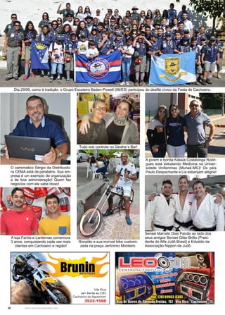 30 www.reportercapixaba.com
A jovem e bonita Kássia Costalonga Rodri-
gues está estudando Medicina na Univer-
sidade Unifaminas (Muriaé-MG)! Os país
Paulo Despachante e Lia esbanjam alegria!
Sensei Marcelo Dias Paixão ao lado dos
seus amigos Sensei Gilso Britto (Presi-
dente do Alfa Judô Brasil) e Edvaldo da
Associação Nippon de Judô.
Dia 29/06, como é tradição, o Grupo Escoteiro Baden-Powell (06/ES) participou do desfile cívico da Festa de Cachoeiro.
Ronaldo e sua incrível bike customi-
zada na praça Jerônimo Monteiro.
O carismatico Sérgio da Distribuido-
ra CEMA está de parabéns. Sua em-
presa é um exemplo de organização
e de boa administração! Quem faz
negócios com ele sabe disso!
A loja Faróis e Lanternas comemora
3 anos, conquistando cada vez mais
clientes em Cachoeiro e região!
Tudo sob controle no Geisha´s Bar!
OIMOTO PEÇAS
Vila Rica
(em frente ao CIE)
Cachoeiro de ltapemirim
3522-1568
 
