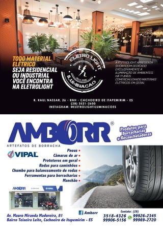 5www.reportercapixaba.com
((;VIPAI:.
Pneus •
Câmaras de ar •
Protetores em geral •
Rodas para caminhões •
Chumbo para balanceamento de rodas •
Ferramentas para borracharias •
Manchão •
Av. Mauro Miranda Madureira, 81
l] Amborr
Bairro Teixeira Leite, Cachoeiro de ltapemirim - ES
Contato: (Z8)
3518-4326 9 99926-2345
99906-5156 99969-2720
 