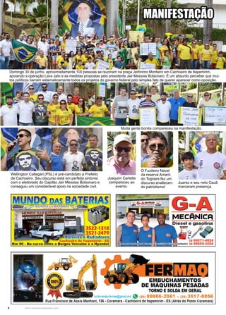 8 www.reportercapixaba.com
Domingo 30 de junho, aproximadamente 100 pessoas se reuniram na praça Jerônimo Monteiro em Cachoeiro de Itapemirim,
apoiando a operação Lava Jato e as medidas propostas pelo presidente Jair Messias Bolsonaro. É um absurdo perceber que mui-
tos políticos barram sistematicamente todos os projetos do governo federal pelo simples fato de querer aparecer como oposição.
Juarez e seu neto Cauã
marcaram presença.
Wellington Callegari (PSL) é pré-candidato a Prefeito
de Cachoeiro. Seu discurso está em perfeita sintonia
com o eleitorado do Capitão Jair Messias Bolsonaro e
conseguiu um considerável apoio na sociedade civil.
Joaquim Carlette
compareceu ao
evento.
O Fuzileiro Naval
da reserva Amaril-
do Tognere fez um
discurso enaltecen-
do patriotismo!
Muita gente bonita compareceu na manifestação.
MANIFESTAÇÃO
trJ:-- ·em..
3522-1318
3521-3479
mas e Radii!dories
, Cachoeiro de ltapemirim - ES
Km 90 - Na cur va entre a Borges Veículos e a Hyundai
GAIMECFINICFI
EM,8UCHAMENTOS
DE MAQUINAS PESADAS
TORNO E SOLDA EM GERAL
/_e.femandesJermaq@gmaiJ.com ;'9 (28) 99988-2061 (28) 3 17-90 6
Rua Francisco de Assis Manhorni, 136 • Coramara •CachÕeiro de ltapemirim • ES (Atrás do Posto Coramara)
'C,yJ j
 