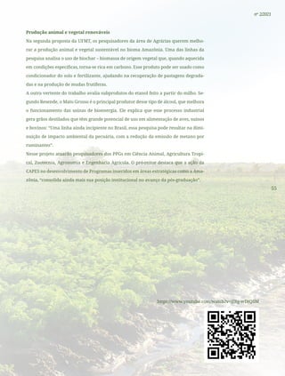 55
nº 2/2021
Produção animal e vegetal renováveis
Na segunda proposta da UFMT, os pesquisadores da área de Agrárias querem melho-
rar a produção animal e vegetal sustentável no bioma Amazônia. Uma das linhas da
pesquisa analisa o uso de biochar – biomassa de origem vegetal que, quando aquecida
em condições específicas, torna-se rica em carbono. Esse produto pode ser usado como
condicionador do solo e fertilizante, ajudando na recuperação de pastagens degrada-
das e na produção de mudas frutíferas.
A outra vertente do trabalho avalia subprodutos do etanol feito a partir do milho. Se-
gundo Resende, o Mato Grosso é o principal produtor desse tipo de álcool, que melhora
o funcionamento das usinas de bioenergia. Ele explica que esse processo industrial
gera grãos destilados que têm grande potencial de uso em alimentação de aves, suínos
e bovinos: “Uma linha ainda incipiente no Brasil, essa pesquisa pode resultar na dimi-
nuição de impacto ambiental da pecuária, com a redução da emissão de metano por
ruminantes”.
Nesse projeto atuarão pesquisadores dos PPGs em Ciência Animal, Agricultura Tropi-
cal, Zootecnia, Agronomia e Engenharia Agrícola. O pró-reitor destaca que a ação da
CAPES no desenvolvimento de Programas inseridos em áreas estratégicas como a Ama-
zônia, “consolida ainda mais sua posição institucional no avanço da pós-graduação”.
https://www.youtube.com/watch?v=jIRg-wDtQ5M
55
nº 2/2021
 