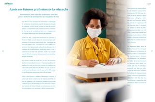 nº 3/2022
Apoio aos futuros profissionais da educação
Investimentos para capacitar professores contribui
para a melhoria do desempenho dos estudantes do País
Nos últimos anos, iniciativas de valorização e capacitação
de professores têm ganhado papel de destaque na atuação
da Fundação. A CAPES, assim, reforça, por meio de seus Pro-
gramas, o compromisso com a formação inicial e continua-
da deste grupo de profissionais, bem como o engajamento
do governo federal com uma educação de qualidade.
Criado em 2007, o Programa Institucional de Iniciação à
Docência (Pibid), concede bolsas de licenciatura para par-
ticipantes de projetos desenvolvidos por instituições de
educação superior (IES). A iniciativa tem como objetivo pro-
porcionar uma aproximação prática dos professores com o
cotidiano das escolas públicas de educação básica e com o
contexto em que elas estão inseridas. Desde a sua criação,
mais de 280 mil estudantes de licenciatura foram beneficia-
dos pelo Programa.
Nos mesmos moldes do Pibid, mas com foco nos licencian-
dos dos dois anos finais de curso, o Programa Residência Pe-
dagógica foi criado em 2018 com o intuito de complementar
a formação prática oferecida pelo Pibid. Cerca de 72 mil alu-
nos já foram beneficiados com o Programa. Em 2021, juntos,
os dois Programas ofereceram mais de 60 mil vagas.
Tanto o Pibid quanto o Residência Pedagógica compõem a
carreira de Bruna Louredo. Ela foi bolsista pelo Pibid, na
área de Pedagogia, e do Residência Pedagógica, na área de
Alfabetização. “É fundamental que essa instituição continue
esse trabalho de forma brilhante, no investimento em ciên-
cia, em pesquisa e em tecnologia”, afirma a pesquisadora.
67
66
Outra história de transformação
é a do estudante Luciano Bezer-
ra, da escola CIEP 326 Cesar Per-
netta, no Rio de Janeiro. O aluno
conta como o Programa contri-
bui para sua formação: desde a
sua entrada na capacitação ele
não reprovou mais e conseguiu
um estágio no Museu da Vida,
da Fundação Oswaldo Cruz (Fio-
cruz). “Tenho muito orgulho des-
sa conquista. Acreditem no Pibid
porque o Programa acreditou em
mim e hoje eu acredito nele tam-
bém”, enfatiza.
Os Programas fazem parte da
Política Nacional de Formação
de Professores, do Ministério da
Educação (MEC). O investimento
vai contribuir para a melhoria
do desempenho dos estudantes
no Índice de Desenvolvimento
da Educação Básica (Ideb), cal-
culado pelo Inep. O indicador é
produzido com base nas infor-
mações de duas fontes: o Sistema
de Avaliação da Educação Básica
(Saeb), com prova e questionário
aplicados a cada dois anos, e o
Censo Escolar, respondido anu-
almente por todas as escolas do
País.
nº 3/2022
 