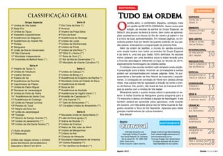 EDITORIAL

CLASSIFICAÇÃO GERAL
Grupo Especial
1º Unidos de Vila Isabel
2º Beija-Flor
3º Unidos da Tijuca
4º Imperatriz Leopoldinense
5º Acadêmicos do Salgueiro
6º Acadêmicos do Grande Rio
7º Portela
8º Mangueira
9º União da Ilha do Governador
10º São Clemente
11º Mocidade Independente
12º Inocentes de Belford Roxo (**)
Série A
1º Império da Tijuca (*)
2º Unidos do Viradouro
3º Império Serrano
4º Estácio de Sá
5º Acadêmicos da Rocinha
6º Caprichosos de Pilares
7º Unidos de Padre Miguel
8º Renascer de Jacarepaguá
9º Unidos do Porto da Pedra
10 º Acadêmicos de Santa Cruz
11º Acadêmicos do Cubango
12º União do Parque Curicica
13º Paraíso do Tuiuti
14º Alegria da Zona Sul
15º União de Jacarepaguá
16º Tradição
17º Sereno de Campo Grande (**)
18º Unidos do Jacarezinho (**)
19º Unidos da Vila Santa Tereza (**)
(*) Subiu de grupo.
(**) Rebaixada.
Unidos das Varges venceu o primeiro
grupo dos blocos carnavalescos e
disputará a Série D em 2014.

Série B
1º Em Cima da Hora (*)
2º Arranco
3º Império da Praça Seca
4º Favo de Acari
5º Acadêmicos do Sossego
6º Unidos de Lucas
7º Unidos da Vila Kennedy
8º Unidos da Ponte
9º Unidos da Vila Rica (**)
10º Difícil É o Nome (**)
11º Rosa de Ouro (**)
12º Boi da Ilha do Governador (**)
13º Mocidade de Vicente Carvalho (**)
Série C
1º Unidos do Cabuçu (*)
2º Unidos de Bangu (*)
3º Acadêmicos do Engenho da Rainha (*)
4º Mocidade Unida da Cidade de Deus
5º Acadêmicos do Dendê
6º Boca de Siri
7º Acadêmicos da Abolição
8º Acadêmicos de Vigário Geral (**)
9º Arrastão de Cascadura (**)
10º Lins Imperial (**)
11º Gato de Bonsucesso (**)
12º Corações Unidos do Amarelinho (**)
Série D
1º Mocidade Unida do Santa Marta (*)
2º Leão de Nova Iguaçu (*)
3º Arame de Ricardo (*)
4º Unidos de Cosmos
5º Matriz de São João de Meriti
6º Unidos de Manguinhos
7º Unidos do Anil
8º Chatuba de Mesquita
9º Mocidade Independente de Inhaúma
10º Vizinha Faladeira (**)
11º Flor da Mina do Andaraí (**)

Tudo em ordem

O

portão abriu, o cronômetro disparou, começou mais
um desfile de REVISTA CARNAVAL. Assim como esta
edição, as escolas de samba do Grupo Especial, da
Séria A, dos grupos da Aescrj e mirins, bem como as agremiações paulistanas e os blocos do Rio de Janeiro já sabem o dia
e a hora de suas aprensentações. Em nossas páginas, os torcedores podem ficar por dentro de quando poderão ver sua paixão passar, antecipando a programação da próxima folia.
Além da ordem de desfiles, o mundo do samba encontra
uma ampla mostra com todos os enredos do Grupo Especial
e da Séria A, uma vez que, estão 100% definidos. As escolas
mirins optaram por uma temática única e todas levarão para
a Avenida abordagens referentes à Copa do Mundo de 2014,
especialmente homenagens às cidades-sedes.
O cotidiano das escolas também está retratado nesta edição.
A preparação para a festa, incluindo as contratações e saídas
podem ser acompanhadas em nossas páginas. Aliás, foi surpreendente a demissão de Alex Neoral da Imperatriz Leopoldinense. O coreógrafo de comissão de frente tem obtidos ótimas
notas, mas parece não ter agradado a direção da verde e branco de Ramos. Ele, porém, não ficará de fora do Carnaval 2014,
pois já acertou com a Unidos de Vila Isabel.
Mostramos ainda o quanto nossa cultura é apreciada no exterior. A Velha Guarda da Mangueira gravou programa para a
TV mexicana e deixou em êxtase a equipe de reportagem. A ala
também poderá ser apreciada pelos japoneses, onde tocarão
em outubro. Um mês antes será a vez da Velha Guarda do Salgueiro encantar a Terra do Sol Nascente. Aplausos para estes
grandes mantenedores da cultura brasileira.
Boa leitura!
Revista

Carnaval

EXPEDIENTE

A Revista Carnaval é uma
Publicação Portifolyo Produções
Rua Garcia Redondo, 30, Cachambi,
Rio de Janeiro-RJ. Tel.: 9835-1828
Editor: David Júnior.
Diretor Executivo: Otávio Sobrinho.

Direção Comercial: Ego Mídia & Marketing.
Email: revistacarnaval@revistacarnaval.com.br.
www.revistacarnaval.com.br.
Foto de capa: Divulgação / Riotur / Alexandre Macieira.
Os artigos assinados são de inteira
responsabilidade de seus autores.

Agosto / 2013

SUMÁRIO
SORTEIOS
Especial e
Série A

4

ENREDOS
Temas estão
definidos

6

SEM LIMITES
Força além
fronteiras

8

INTERNACIONAL
O encanto
do samba

10

INESQUECÍVEL
São Clemente
em essência

13

ESPECIAL
reabertura e
troca-troca

14

HOMENAGEM
Viriato
Ferreira

15

SÉRIE A
Dominguinos
e muito mais

16

CRIANÇAS
A Copa
na Avenida

20

BLOCOS
Ordem
sorteada

23

ACESSO
Sequência
e fatos

24

SAMPA
Dia e hora das
apresentações

28

Revista Carnaval l 3

 
