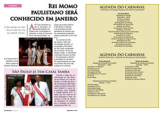 Rei Momo
paulistano será
conhecido em janeiro

SAMPA

O Rei Momo de São
Paulo precisa ter
ao menos 110 kg.

A

SPTuris escolherá no
dia 16 de janeiro, no
Grande Auditório do
Palácio das Convenções do
Anhembi, a corte do Carnaval
2014. Na oportunidade, um

Fotos: Divulgação / SPTuris / José Cordeiro.

A Corte de 2013
passará a coroa
para o grupo do
próximo Carnaval.
n

grupo de jurados definirá
o Rei Momo, a Rainha
e as princesas da folia
paulistana do próximo ano.
Os vencedores receberão
prêmios entre R$ 15 mil e R$
9 mil.
Ao contrário do Rio
de Janeiro, onde não
há limitação de peso, os
candidatos a Rei Momo
de São Paulo necessitam
ter ao menos 110 kg. Na
disputa, estão 12 candidatos
a principal monarca da folia
e 16 postulantes a Rainha
e princesas do Carnaval.
Os representantes da corte
nos últimos três anos não
puderam se inscrever.

Fotos: Divulgação / SPTuris / José Cordeiro.

São Paulo já tem Casal Samba
Laurinha e Paulo
Mariano.
n

28 l Revista Carnaval

Durante a festa em comemoração ao Dia Nacional do Samba, em 2 de dezembro, a União das Escolas de Samba de São Paulo
(Uesp) escolheu Paulo Mariano Valentim e Laura Iris,
a Laurinha, como Cidadão
e Cidadã Samba 2014. O
casal, que tem mais de 30
anos dedicados à folia, irá
compor a Corte do Carnaval paulistano do próximo
ano e receberá um prêmio
individual de R$ 7 mil.
Dezembro / 2013

AGENDA DO CARNAVAL
(Escolas de Samba Mirins do Rio de Janeiro)
Escolas Mirins
Passarela do Samba
Terça-feira – 04/03
n Filhos da Águia
n Infantes do Lins
n Mangueira do Amanhã
n Pimpolhos da Grande Rio
n Miúda da Cabuçu
n Corações Unidos do Ciep
n Petizes da Penha
n Ainda Existem Crianças da Vila Kennedy
n Aprendizes do Salgueiro
n Império do Futuro
n Inocentes da Caprichosos
n Nova Geração do Estácio de Sá
n Herdeiros da Vila
n Planeta Golfinho da Guanabara
n Tijuquinha do Borel
n Estrelinha da Mocidade

AGENDA DO CARNAVAL

(Grupo Especial e Grupo de Acesso de São Paulo)
Grupo Especial
Passarela do Samba do Anhembi
Sexta-feira – 28/02
n Leandro do Itaquera
n Rosas de Ouro
n X-9 Paulistana
n Dragões da Real
n Acadêmicos do Tucuruvi
n Vai-Vai
n Tom Maior
Passarela do Samba do Anhembi
Sábado – 01/03
n Pérola Negra
n Gaviões da Fiel
n Mocidade Alegre
n Nenê de Vila Matilde
n Águia de Ouro
n Império de Casa Verde
n Acadêmicos do Tatuapé

Grupo de Acesso
Passarela do Samba do Anhembi
Domingo – 02/03
n Colorado do Brás
n Morro da Casa Verde
n Unidos do Peruche
n Camisa Verde e Branco
n Imperador do Ipiranga
n Unidos de Vila Maria
n Mancha Verde
n Estrela do Terceiro Milênio

 