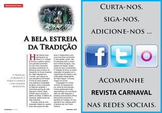 Curta-nos,

INESQUECÍVEL

siga-nos,
A bela estreia
da Tradição

H
A Tradição
já brindou o
público carioca
com grandes
momentos.

16 l Revista Carnaval

oje lutando para
permanecer na
Série A, a Tradição
já brindou o público carioca
com grandes momentos.
Um dos mais marcantes
aconteceu justamente na
estreia da azul e branco do
Campinho no Grupo Especial,
em 1988. Naquele ano,
o condor, que nasceu de
uma dissidência da Portela
e tinha em seus quadros
uma autêntica constelação
da águia, entrou imponente
na Sapucaí cantando o
memorável samba de João
Nogueira e Paulo César
Pinheiro para o enredo O
Melhor da Raça, O Melhor do
Carnaval, desenvolvido por
João Rosendo.
A escola vinha de uma
ascensão meteórica, quando
subiu três grupos em três

anos, e despontava como
uma nova força na Avenida.
O belo desfile, porém, não
foi suficiente para o condor
ficar à frente da águia, uma
espécie de desejo “quase”
oculto de seus componentes.
A Tradição terminou na oitava
colocação, empatada com a
Caprichosos de Pilares e com
a Mocidade Independente
de Padre Miguel. A Portela
chegou em quinto.
A passagem do condor,
contudo, foi inesquecível
por conta de dois grandes
nomes portelenses então
descontentes com sua escola.
Além de João Nogueira, a
lendária porta-bandeira Wilma
Nascimento empunhou o
pavilhão da Tradição, em seu
penúltimo ano valendo ponto
e fazendo par com Paulo
Roberto.
Dezembro / 2013

adicione-nos ...

Acompanhe
REVISTA CARNAVAL
nas redes sociais.

Dezembro / 2013

Revista Carnaval l 17

 
