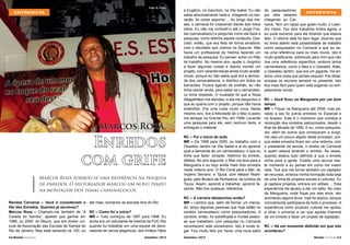 Foto: A. Pinto.

ENTREVISTA

Marcos Roza,

Enredos
com grife
Marcos Roza tornou-se uma referência na pesquisa
de enredos. O historiador marcou um novo tempo
na montagem dos temas carnavalescos.
Revista Carnaval – Você é considerado o
Rei dos Enredos. Quantos já escreveu?
Marcos Roza – Chamam-me também de “A
Caneta do Samba”, apelido que ganhei em
1999, ou 2000, do Mauro, que era diretor cultural da Associação das Escolas de Samba do
Rio de Janeiro. Mas está beirando os 100, ou
4 l Revista Carnaval

até mais, somando as escolas fora do Rio.
RC – Como foi o início?
MR – Tudo começou de 1997 para 1998. Eu
ainda era um estudante de história da PUC-Rio
quando fui trabalhar em uma equipe de decoradores de carros alegóricos, dos irmãos Fábio
Setembro / 2013

e Eugênio, os Gaúchos, na Vila Isabel. Eu não
sabia absolutamente nada e, chegando no barracão, fui cortar espuma ... Ao longo dos meses, o carnaval foi crescendo diante dos meus
olhos. Eu não me contiveFui até o Jorge Freitas (carnavalesco) e perguntei como ele fazia a
pesquisa, como obtinha aquele conteúdo. Descobri, então, que era feita de forma amadora,
com o resultado que víamos na Sapucaí. Não
havia um profissional de história fazendo um
trabalho de pesquisa. Eu pensei: achei um filão
de trabalho. No mesmo ano, ajudei o Jorginho
a fazer algumas coisas e depois montei um
projeto, com características ainda muito acadêmicas, porque eu não sabia qual era a demanda dos carnavalescos, e distribui em todos os
barracões. Ficava ligando de orelhão, eu não
tinha celular ainda, para saber se o carnavalesco tinha recebido. O inusitado foi que a Rosa
(Magalhães) me atendeu, e ela me perguntou o
que eu queria com o projeto, porque não havia
entendido. Era uma coisa muito nova. Neste
mesmo ano, tive a felicidade de o Max (Lopes)
me abraçar na Grande Rio, em 1999. Levantei
uma pesquisa para ele, sem nenhum texto, e
entreguei o material.

de pesquisadores,
ENTREVISTA
por eles estarem
chegando ao Carnaval. Tem um rapaz que gosto muito, o Leandro Vieira. Fez dois trabalhos lindos agora, e
eu pude escrever para ele dizendo que estava
feliz. O retorno dele foi bem legal, dizendo que
eu tinha aberto esta possibilidade de trabalho
como pesquisador no Carnaval e que eu seria uma referência para os mais novos. Isto é
muito gratificante, sobretudo para mim que não
tive uma referência específica, embora tenha
carnavalesca, como o Max e o Oswaldo. Aliás,
o Oswaldo Jardim, que era um gigante, me ensinou uma coisa que jamais esqueci. Ele disse:
sinopse se escreve sempre no presente. Isto
fica mais fácil para quem está julgando ou simplesmente vendo.

RC – Você ficou na Mangueira por um bom
tempo.
MR – Fiquei na Mangueira até 2006, mas paralelo a isto fiz outros enredos no Especial e
no Acesso. Este é o momento que começa a
revolução dos enredos patrocinados, desde o
final da década de 1990. E eu, como pesquisador, além de outros que começavam a surgir,
RC – Foi o início de tudo.
me vejo um pouco alijado deste processo, porMR – De 1999 para 2000, eu trabalho com o que estes enredos ficam em uma redoma, com
Oswaldo Jardim na Vila Isabel e aí eu aprendi o presidente da escola, o diretor de Carnaval
qual a demanda de um carnavalesco, o que eu e quem estava levando o enredo. Às vezes,
tinha que fazer: sinopse, histórico do enredo, quando estava tudo definido é que o enredo
defesa. No ano seguinte, o Max me leva para a vinha para a gente. Existia uma lacuna nesMangueira e eu faço ainda mais dois enredos te momento e eu pensei em como me inserir
neste mesmo ano: O Rio Corre para o Mar, do nela. Tive que me tornar também um captador
Império Serrano, e Tijuca, com Nélson Rodri- de recursos, embora minha formação toda seja
gues, pelo Buraco da Fechadura, da Unidos da de uma linha de projetos sociais e culturais. Eu
Tijuca. Assim, aprendi a trabalhar, aprendi fa- já captava projetos, entrava em editais ... Esta
zendo. Não tive qualquer referência.
experiência me ajudou a dar um salto. No caso
da Mangueira, onde fiquei por seis anos, isto
RC – A carreira deslanchou então?
aconteceu alguns anos, mas foi atípico, porque
MR – Lembro que, além de formar um merca- normalmente participava de todo o processo. A
do, lanço algumas pessoas que hoje estão no experiência como produtor cultural me ajudou
cenário carnavalesco como pesquisadores. A a olhar o universo e ver que aquela chaminé
carreira, então, foi solidificada e muitas pesso- dá um enredo e fazer um projeto de captação.
as que trabalham com pesquisa no Carnaval
reconhecem este pioneirismo. Isto é muito le- RC – Há um momento definido em que isto
gal. Fico muito feliz por haver uma nova safra aconteceu?
Setembro / 2013

Revista Carnaval l 5

 
