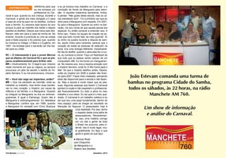 referência para que
eu me tornasse um
profissional do Carnaval é que, quando eu era criança, durante o
Carnaval, a gente era meio obrigado a ir para
a casa de uma tia para ver os desfiles. Juntava
toda a família. Eu adorava esta época do ano
porque ia para as matinês dos bailes e depois
assistia os desfiles. Depois que meus pais desfilavam, eles iam para a casa da minha tia. No
entanto, durante a juventude eu virei as costas
para a festa popular e foi preciso que, quando
eu morava no Vidigal, o Fábio e o Eugênio, em
1997, me levasse para o barracão da Vila Isabel para eu voltar.
ENTREVISTA

RC – O interessante é que o jovem Marcos
que se afastou do Carnaval foi o que se preparou academicamente para brilhar nela.
MR – Intuitivamente, foi. O legal é que, mesmo
neste momento em que eu viajava, eu sempre
procurava um jeito de assistir o desfile do Império Serrano. E eu me emocionava, chorava.

Foto: Divulgação / Rafael Silva.

RC – Você não nega ser imperiano, então?
MR – Que me perdoem as coirmãs, onde eu
trabalhei ou trabalho, mas tenho duas bandeiras no meu coração: o Império, por causa da
infância e da família, e a Mangueira. Quando
eu cheguei na Mangueira, eu era um antimangueirense. É igual o Flamengo. Quem não é
Mangueira é antimangueirense. Eu detestava
a Mangueira. Lembro que, em 1998, quando
a Mangueira foi campeã com Chico Buarque

e eu já iniciava meu trabalho no Carnaval, vi a
comissão de frente da Mangueira pela televisão. Vi aqueles malandros sambando, lindos,
e pensei: “Não gosto desta escola, mas os caras mandaram bem”. Foi a primeira vez que eu
olhei para a Mangueira com respeito. Em 2001,
fui para a Mangueira. Quando eu entro no barracão, me dou conta de que aquela escola era
especial. Eu então comecei a entender isso. A
ficha caiu: “Estou na equipe de criação da escola que todo mundo fala, da mais querida”. Aí
eu entro na quadra durante a disputa de samba, aquilo cheio para caramba, parecia que o
coração de todas as pessoas ali estavam na
boca. Era uma energia diferente. Inexplicável.
No dia do desfile, quando o abre-alas fez a curva, eu comecei a chorar. Faço um flashback de
que tudo que eu estava vendo nasceu de um
computador 486. Eu me tornei um mangueirense. No mesmo ano, tive a mesma emoção com
o Império Serrano, onde fiz O Rio Corre para o
Mar. Só que o Império desfilou antes. Depois,
voltei ao Império em 2006 e acabei não ficando para 2007. Fiquei meio chateado, pensando
estar tão disponível para a escola e não fazendo. Mas a escola é muito maior que as pessoas. Algumas pessoas que fazem o Carnaval
perdem a noção e não respeitam o profissional,
até financeiramente. Eu boto a alma no meu
trabalho e vivo disso. Eu sei qual é o meu quadrado. O Carnaval é um trabalho coletivo e eu
sei que sou uma peça fundamental, dentro do
meu espaço, para se chegar ao resultado na
Marquês de Sapucaí. O pesquisador hoje é
uma realidade. Por isso, tenho
o respeito desta nova safra de
pesquisadores. Recentemente, saiu uma matéria comigo
em um site e gente de todo
o Brasil me procurou pela internet. Isto é muito legal, muito gratificante. Eu faço o que
gosto e gosto do que faço.

João Estevam comanda uma turma de
bambas no programa Cidade do Samba,
todos os sábados, às 22 horas, na rádio
Manchete AM 760.

Um show de informação
e análise do Carnaval.

Marcos Roza
com Chiquinho
da Mangueira e o
Roteiro dos Desfiles.
n

10 l Revista Carnaval

Setembro / 2013

Setembro / 2013

Revista Carnaval l 11

 