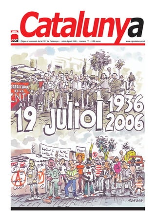 Catalunya
◗ Òrgan d’expressió de la CGT de Catalunya • Juliol-Agost 2006 • número 77 • 0,50 euros   www.cgtcatalunya.cat
 