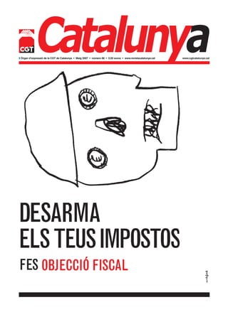 Catalunya
w Òrgan d’expressió de la CGT de Catalunya • Maig 2007 • número 86 • 0,50 euros • www.revistacatalunya.cat   www.cgtcatalunya.cat
 